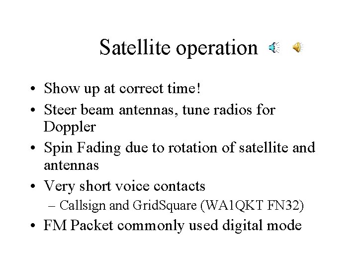 Satellite operation • Show up at correct time! • Steer beam antennas, tune radios