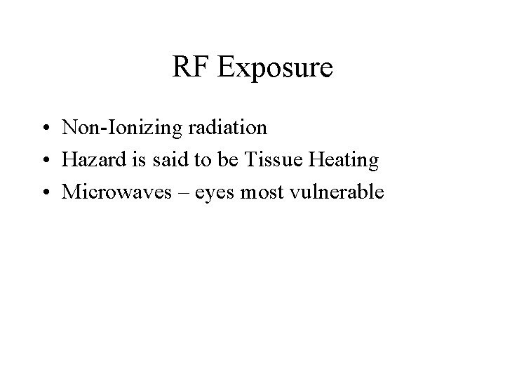 RF Exposure • Non-Ionizing radiation • Hazard is said to be Tissue Heating • RF Exposure • Non-Ionizing radiation • Hazard is said to be Tissue Heating •