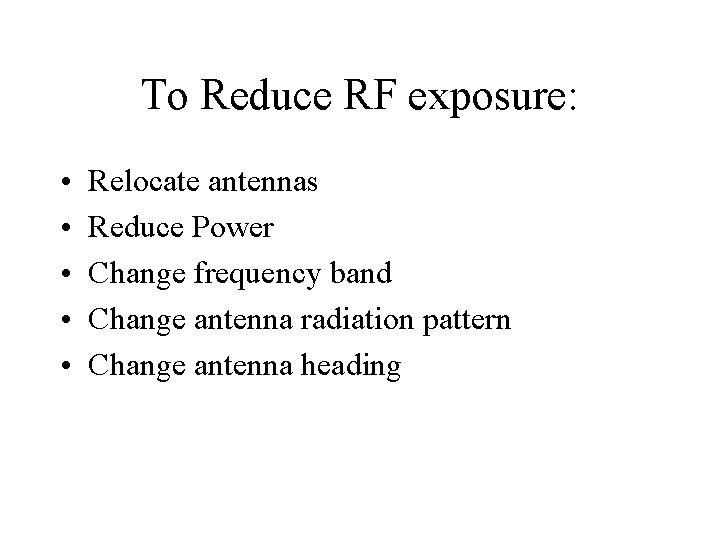 To Reduce RF exposure: • • • Relocate antennas Reduce Power Change frequency band