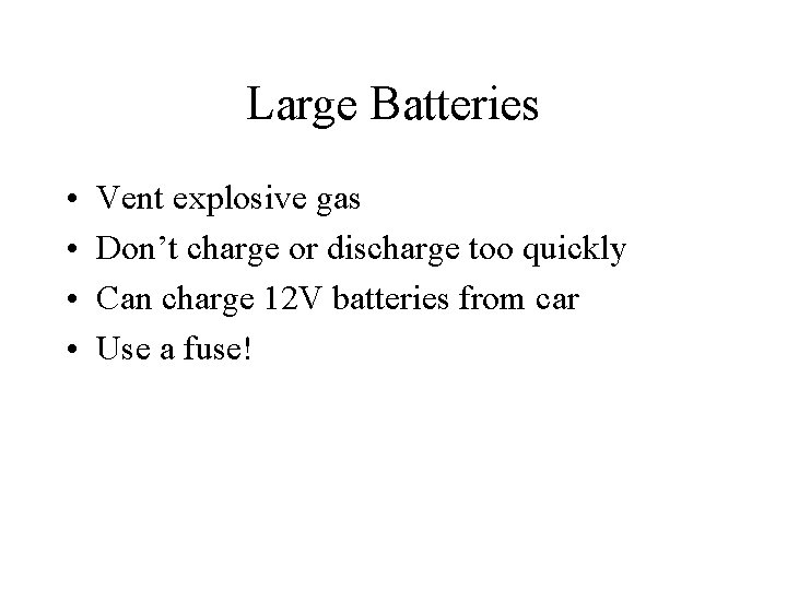 Large Batteries • • Vent explosive gas Don’t charge or discharge too quickly Can