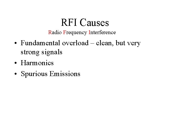 RFI Causes Radio Frequency Interference • Fundamental overload – clean, but very strong signals