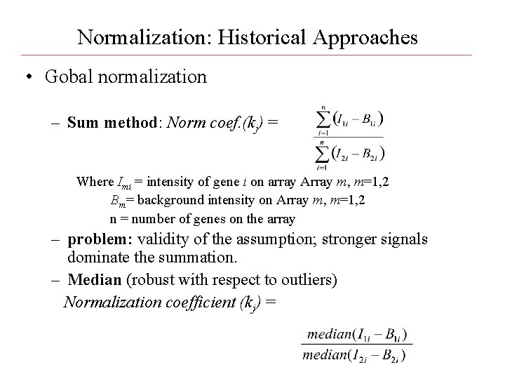 Normalization: Historical Approaches • Gobal normalization – Sum method: Norm coef. (kj) = Where