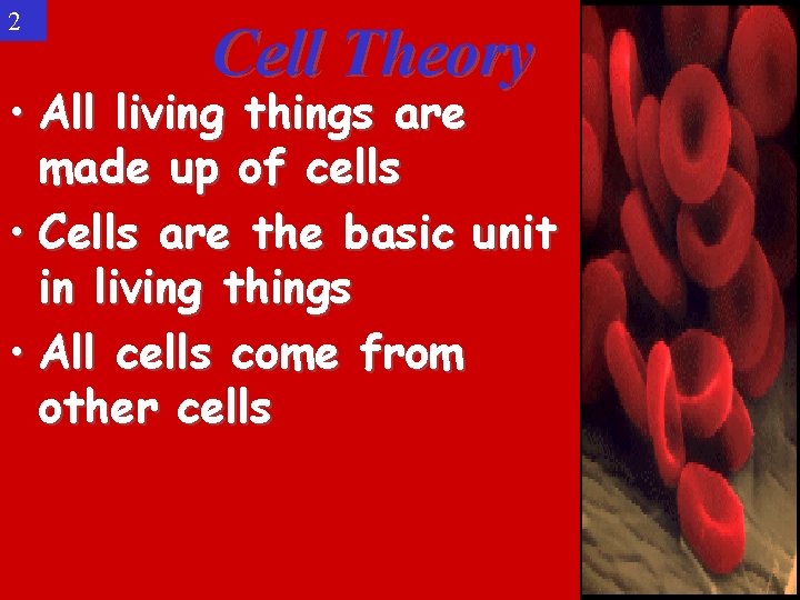 2 Cell Theory • All living things are made up of cells • Cells