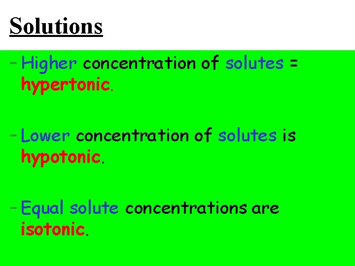 Solutions – Higher concentration of solutes = hypertonic. – Lower concentration of solutes is