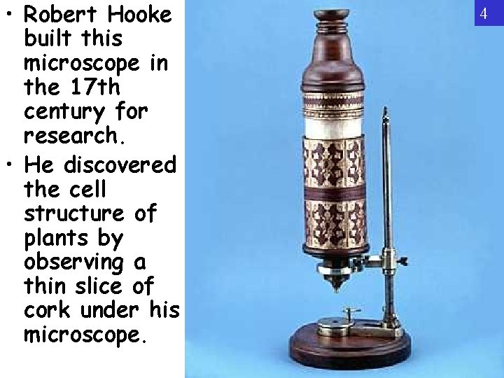  • Robert Hooke built this microscope in the 17 th century for research.