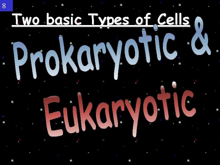 8 Two basic Types of Cells 