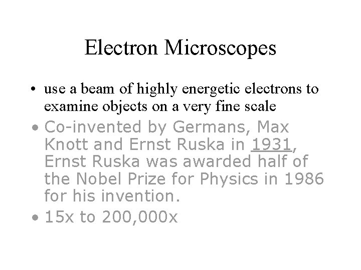 Electron Microscopes • use a beam of highly energetic electrons to examine objects on