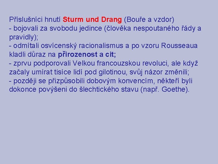 Příslušníci hnutí Sturm und Drang (Bouře a vzdor) - bojovali za svobodu jedince (člověka