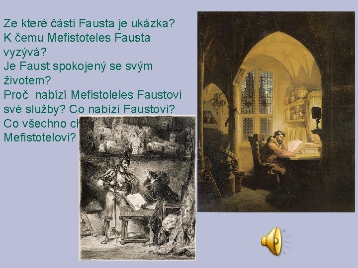 Ze které části Fausta je ukázka? K čemu Mefistoteles Fausta vyzývá? Je Faust spokojený