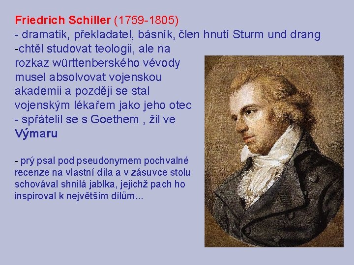 Friedrich Schiller (1759 -1805) - dramatik, překladatel, básník, člen hnutí Sturm und drang -chtěl