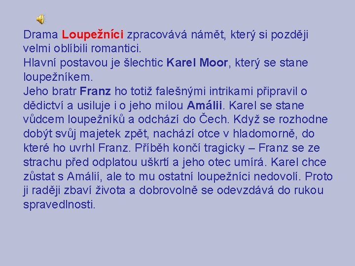 Drama Loupežníci zpracovává námět, který si později velmi oblíbili romantici. Hlavní postavou je šlechtic