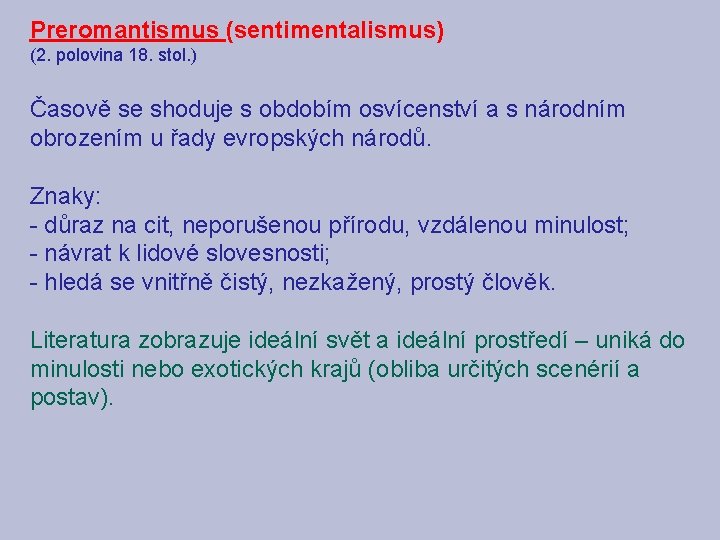 Preromantismus (sentimentalismus) (2. polovina 18. stol. ) Časově se shoduje s obdobím osvícenství a