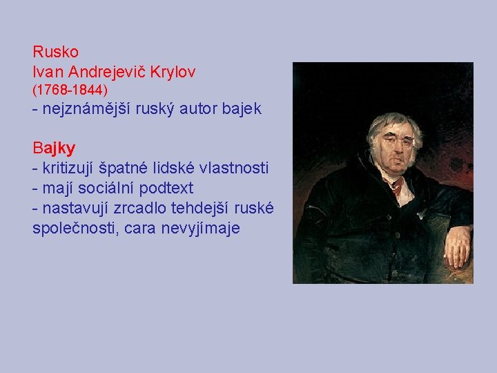 Rusko Ivan Andrejevič Krylov (1768 -1844) - nejznámější ruský autor bajek Bajky - kritizují