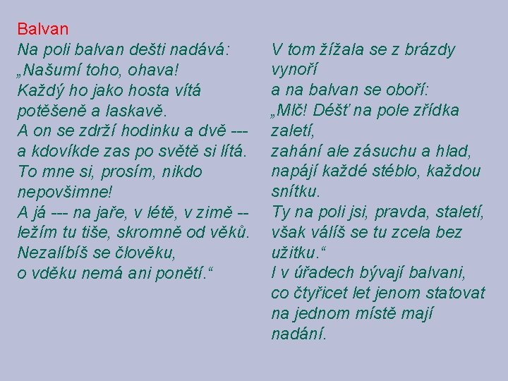 Balvan Na poli balvan dešti nadává: „Našumí toho, ohava! Každý ho jako hosta vítá