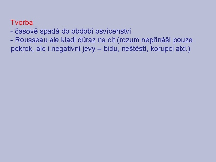 Tvorba - časově spadá do období osvícenství - Rousseau ale kladl důraz na cit