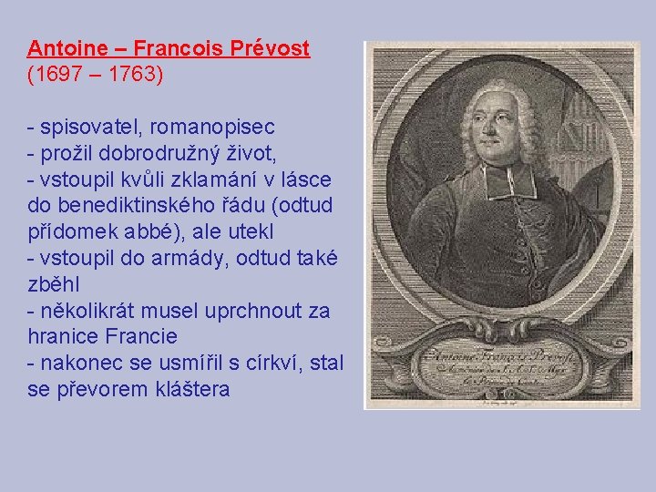 Antoine – Francois Prévost (1697 – 1763) - spisovatel, romanopisec - prožil dobrodružný život,