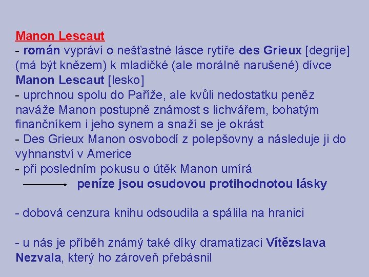 Manon Lescaut - román vypráví o nešťastné lásce rytíře des Grieux [degrije] (má být