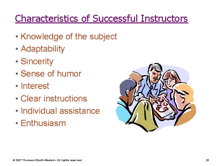 Characteristics of Successful Instructors • Knowledge of the subject • Adaptability • Sincerity • Characteristics of Successful Instructors • Knowledge of the subject • Adaptability • Sincerity •