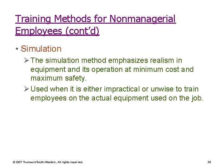 Training Methods for Nonmanagerial Employees (cont’d) • Simulation Ø The simulation method emphasizes realism Training Methods for Nonmanagerial Employees (cont’d) • Simulation Ø The simulation method emphasizes realism