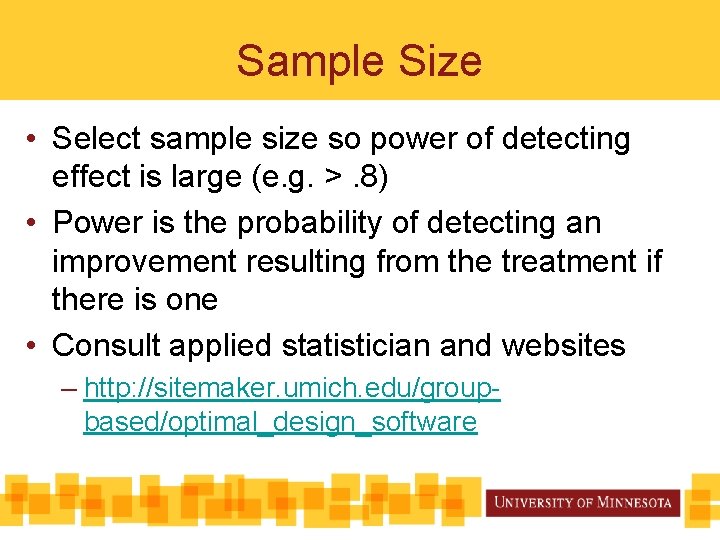 Sample Size • Select sample size so power of detecting effect is large (e.