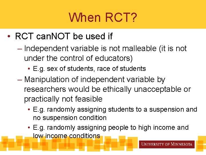 When RCT? • RCT can. NOT be used if – Independent variable is not