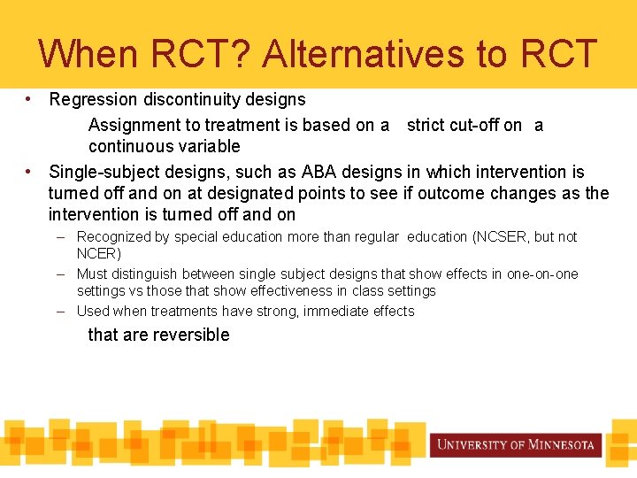 When RCT? Alternatives to RCT • Regression discontinuity designs Assignment to treatment is based