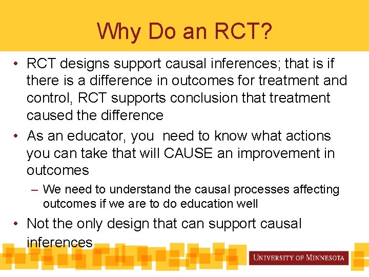 Why Do an RCT? • RCT designs support causal inferences; that is if there