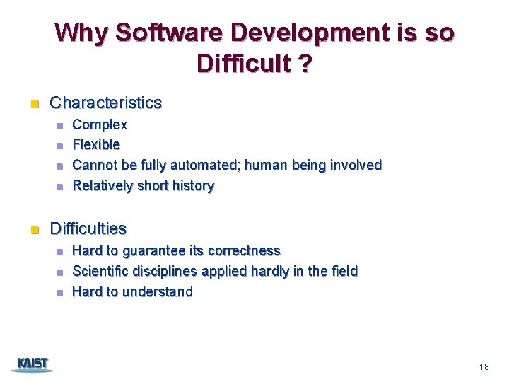 Why Software Development is so Difficult ? n Characteristics n n n Complex Flexible