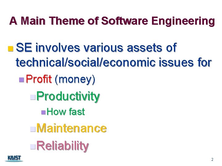 A Main Theme of Software Engineering n SE involves various assets of technical/social/economic issues