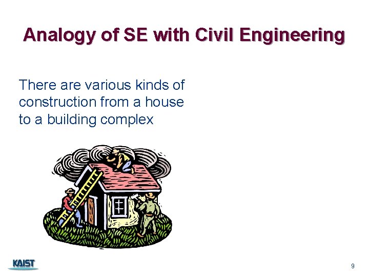 Analogy of SE with Civil Engineering There are various kinds of construction from a