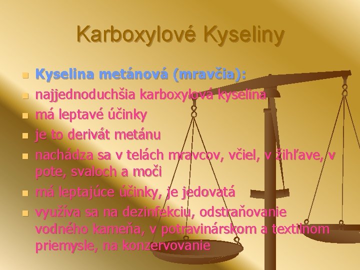 Karboxylové Kyseliny n n n n Kyselina metánová (mravčia): najjednoduchšia karboxylová kyselina má leptavé