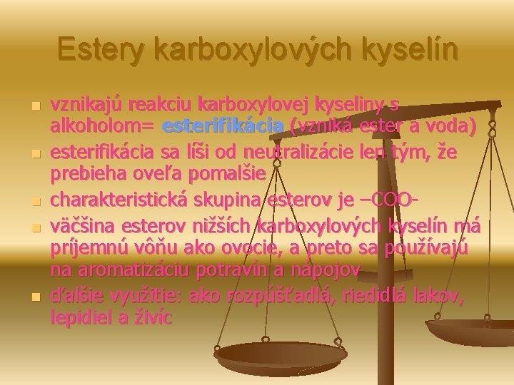 Estery karboxylových kyselín n n vznikajú reakciu karboxylovej kyseliny s alkoholom= esterifikácia (vzniká ester