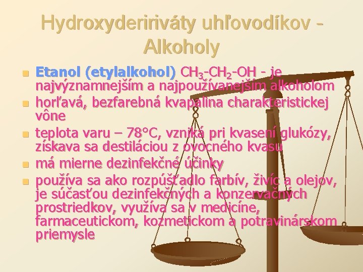 Hydroxydeririváty uhľovodíkov Alkoholy n n n Etanol (etylalkohol) CH 3 -CH 2 -OH -