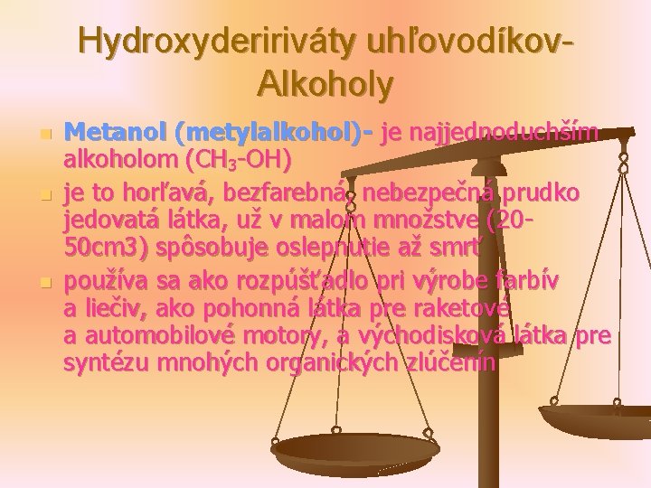 Hydroxydeririváty uhľovodíkov. Alkoholy n n n Metanol (metylalkohol)- je najjednoduchším alkoholom (CH 3 -OH)