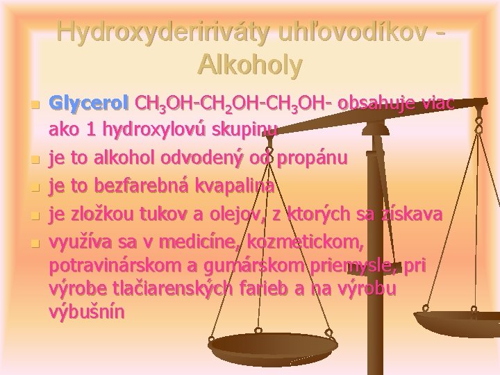 Hydroxydeririváty uhľovodíkov Alkoholy n n n Glycerol CH 3 OH-CH 2 OH-CH 3 OH-