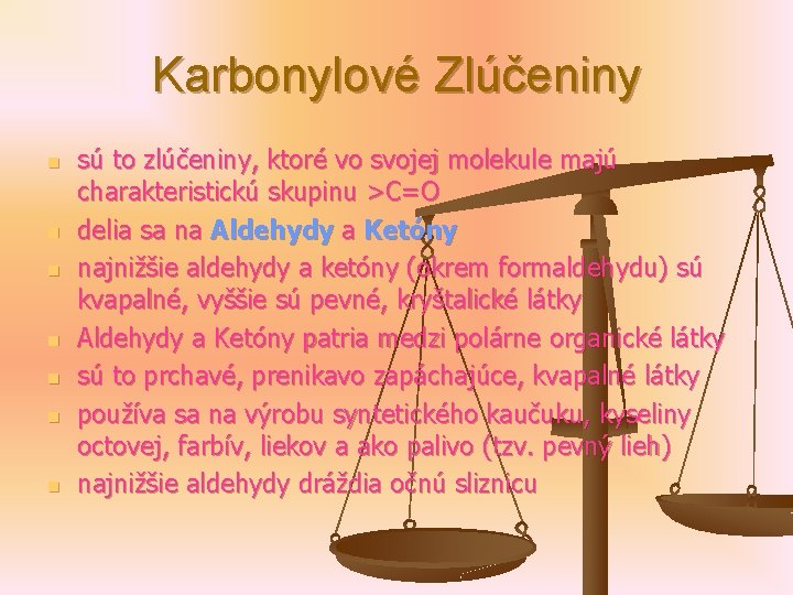 Karbonylové Zlúčeniny n n n n sú to zlúčeniny, ktoré vo svojej molekule majú