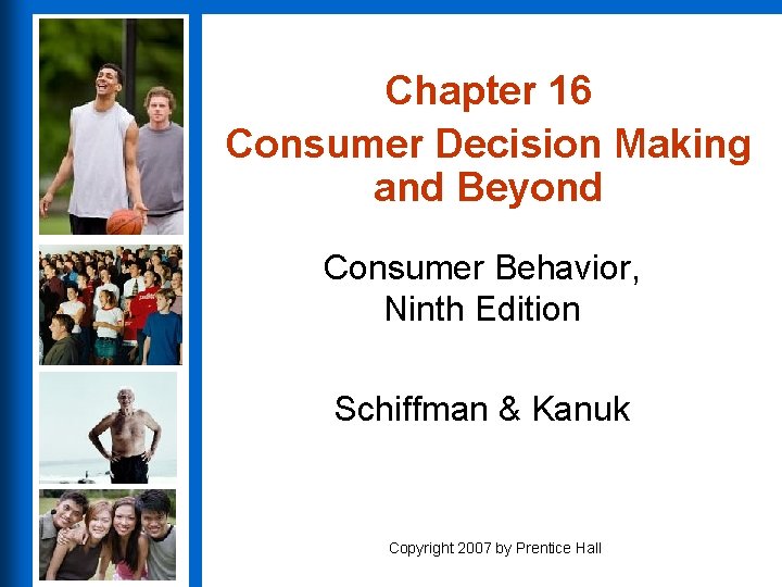 Chapter 16 Consumer Decision Making and Beyond Consumer Behavior, Ninth Edition Schiffman & Kanuk