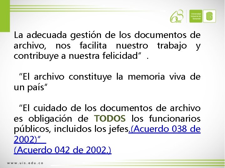 La adecuada gestión de los documentos de archivo, nos facilita nuestro trabajo y contribuye