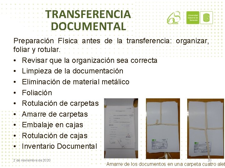 TRANSFERENCIA DOCUMENTAL Preparación Física antes de la transferencia: organizar, foliar y rotular. • Revisar