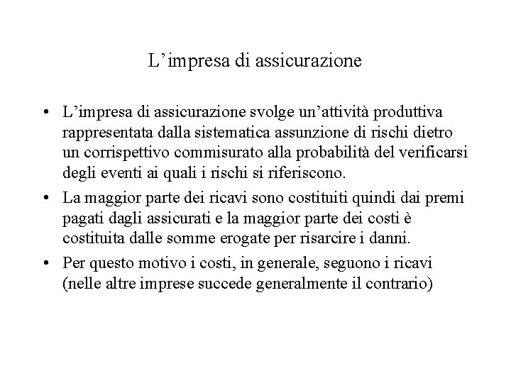 L’impresa di assicurazione • L’impresa di assicurazione svolge un’attività produttiva rappresentata dalla sistematica assunzione