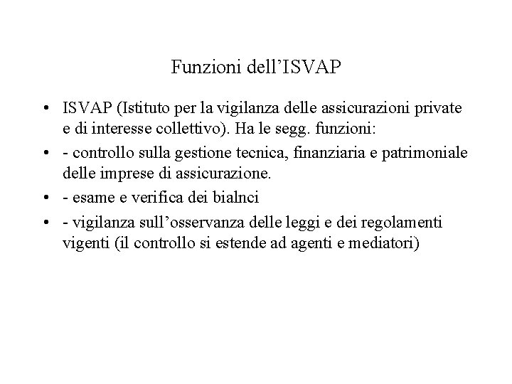 Funzioni dell’ISVAP • ISVAP (Istituto per la vigilanza delle assicurazioni private e di interesse