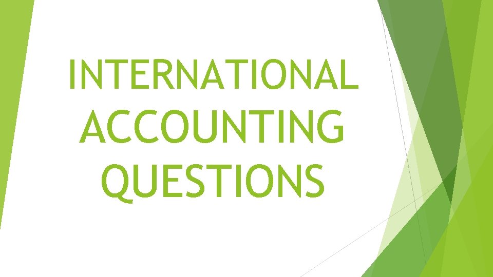 INTERNATIONAL ACCOUNTING QUESTIONS 