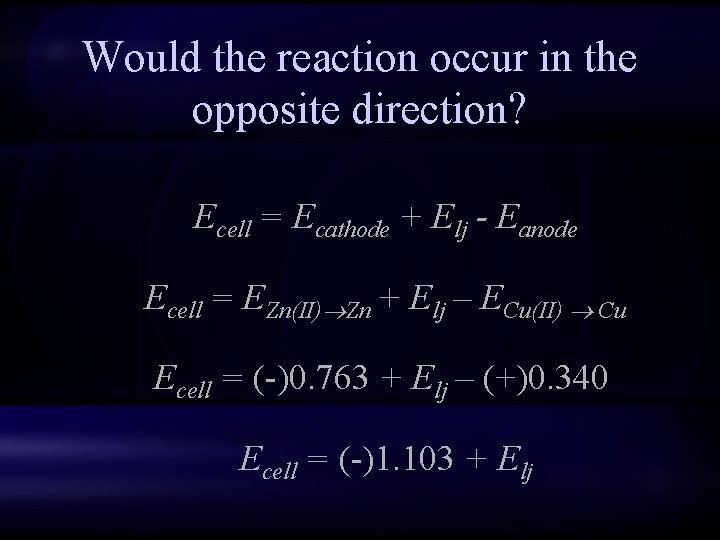 Would the reaction occur in the opposite direction? Ecell = Ecathode + Elj -