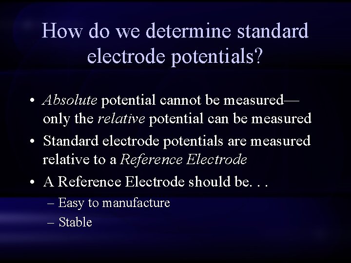 How do we determine standard electrode potentials? • Absolute potential cannot be measured— only