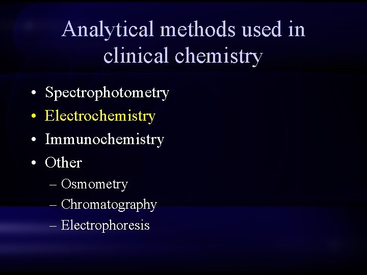 Analytical methods used in clinical chemistry • • Spectrophotometry Electrochemistry Immunochemistry Other – Osmometry