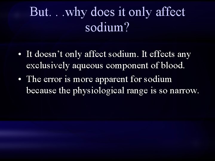But. . . why does it only affect sodium? • It doesn’t only affect