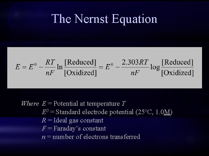 The Nernst Equation Where E = Potential at temperature T E 0 = Standard