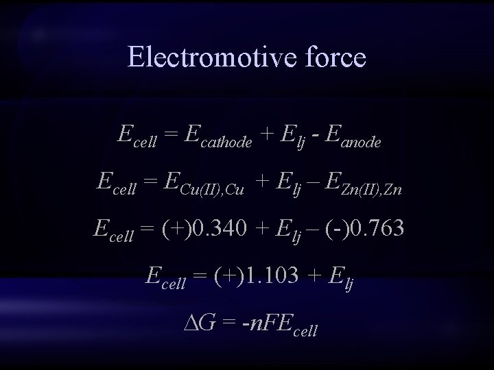Electromotive force Ecell = Ecathode + Elj - Eanode Ecell = ECu(II), Cu +