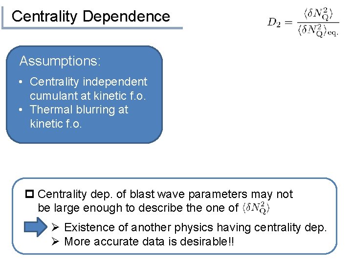 Centrality Dependence Assumptions: • Centrality independent cumulant at kinetic f. o. • Thermal blurring