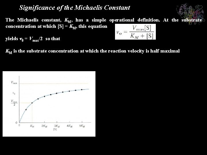 Significance of the Michaelis Constant The Michaelis constant, KM, has a simple operational definition.
